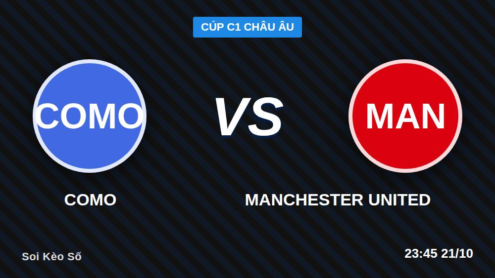 Como vs Manchester United: Lật Tẩy 4 Lầm Tưởng Trước Giờ Bóng Lăn