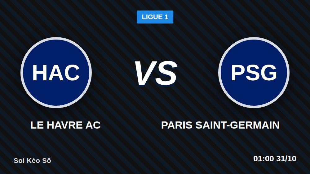 Le Havre vs PSG 30/10: Soi kèo chấp -450, cửa Xỉu 3.5 có ăn?