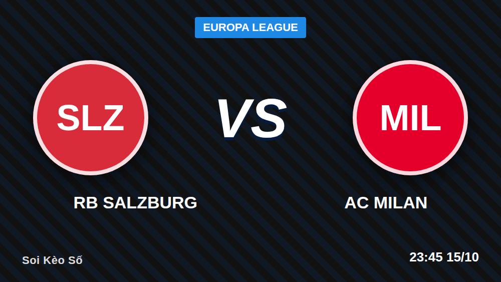 RB Salzburg vs AC Milan: Checklist soi kèo Europa League 15/10