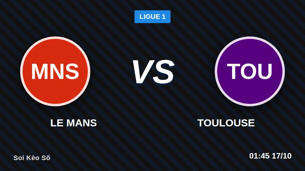 Soi kèo Le Mans vs Toulouse: 5 sai lầm khiến bạn mất tiền